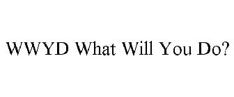 WWYD WHAT WILL YOU DO?