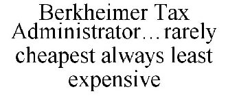 BERKHEIMER TAX ADMINISTRATOR...RARELY CHEAPEST ALWAYS LEAST EXPENSIVE