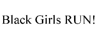 BLACK GIRLS RUN!