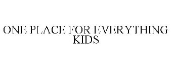 ONE PLACE FOR EVERYTHING KIDS
