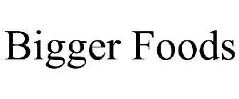 BIGGER FOODS