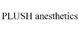 PLUSH ANESTHETICS