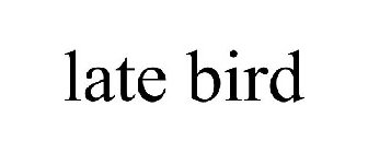 LATE BIRD