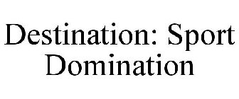 DESTINATION SPORT DOMINATION