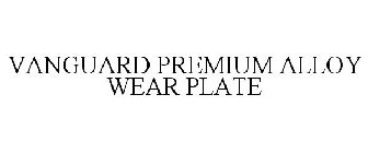 VANGUARD PREMIUM ALLOY WEAR PLATE