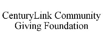 CENTURYLINK COMMUNITY GIVING FOUNDATION