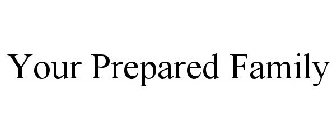 YOUR PREPARED FAMILY