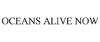 OCEANS ALIVE NOW