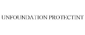 UNFOUNDATION PROTECTINT