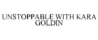 UNSTOPPABLE WITH KARA GOLDIN