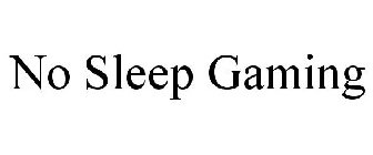 NO SLEEP GAMING