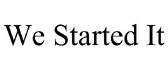 WE STARTED IT