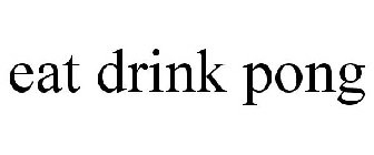 EAT DRINK PONG