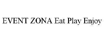 EVENT ZONA EAT PLAY ENJOY