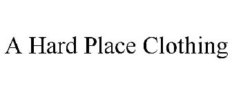 A HARD PLACE CLOTHING