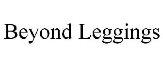 BEYOND LEGGINGS