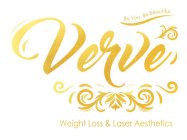 VERVE BE YOU. BE BEAUTIFUL. WEIGHT LOSS LASER AESTHETICS