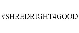 #SHREDRIGHT4GOOD