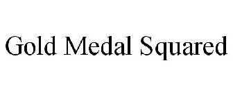 GOLD MEDAL SQUARED