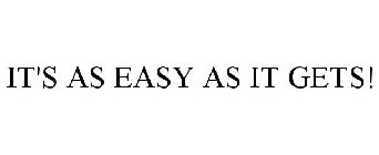 IT'S AS EASY AS IT GETS!