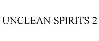 UNCLEAN SPIRITS 2