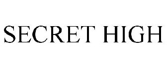 SECRET HIGH