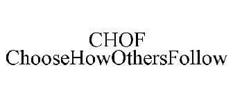 CHOF CHOOSEHOWOTHERSFOLLOW