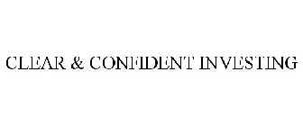 CLEAR & CONFIDENT INVESTING