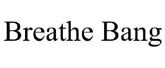 BREATHE BANG