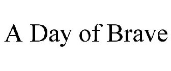 A DAY OF BRAVE