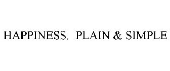 HAPPINESS. PLAIN & SIMPLE