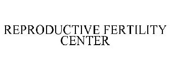 REPRODUCTIVE FERTILITY CENTER