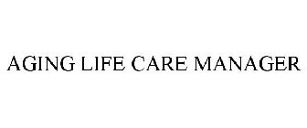 AGING LIFE CARE MANAGER