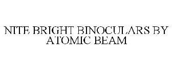 NITE BRIGHT BINOCULARS BY ATOMIC BEAM