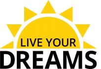 LIVE YOUR DREAM