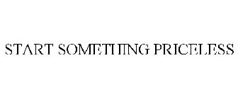 START SOMETHING PRICELESS