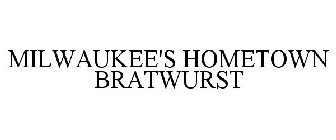 MILWAUKEE'S HOMETOWN BRATWURST