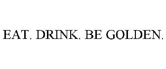 EAT. DRINK. BE GOLDEN.