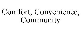 COMFORT, CONVENIENCE, COMMUNITY