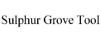 SULPHUR GROVE TOOL