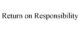 RETURN ON RESPONSIBILITY