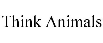 THINK ANIMALS