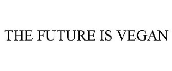 THE FUTURE IS VEGAN