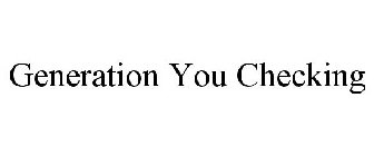 GENERATION YOU CHECKING