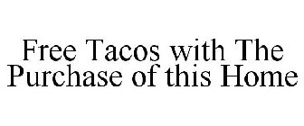 FREE TACOS WITH THE PURCHASE OF THIS HOME