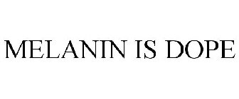 MELANIN IS DOPE
