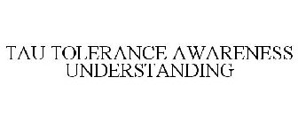 TAU TOLERANCE AWARENESS UNDERSTANDING