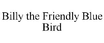 BILLY THE FRIENDLY BLUE BIRD