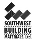 SOUTHWEST BUILDING MATERIALS, LTD.