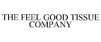 THE FEEL GOOD TISSUE COMPANY